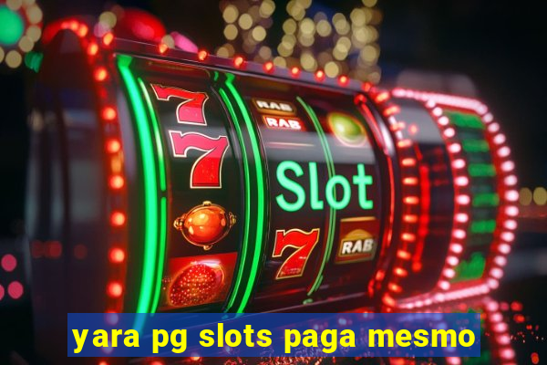 yara pg slots paga mesmo